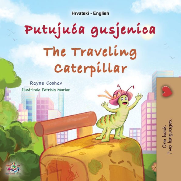 The Traveling Caterpillar (Croatian English Bilingual Book For Kids) (Croatian English Bilingual Collection) (Croatian Edition)