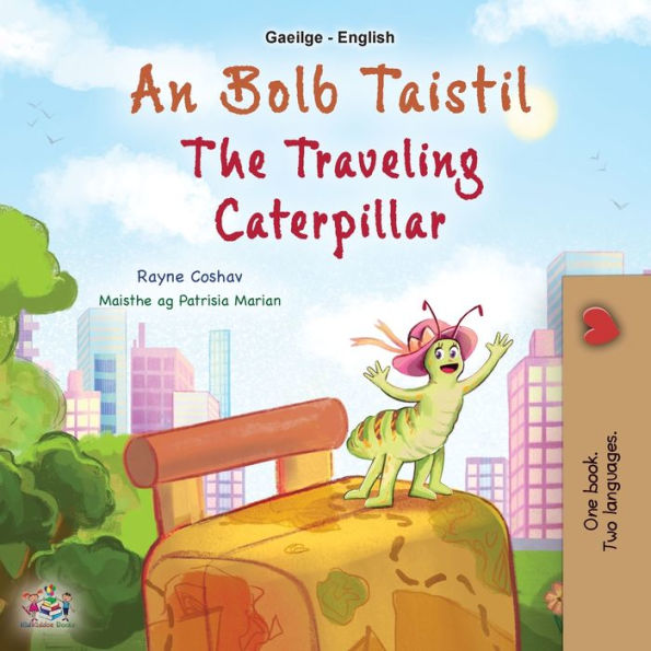 The Traveling Caterpillar (Irish English Bilingual Book For Kids) (Irish English Bilingual Collection) (Irish Edition)
