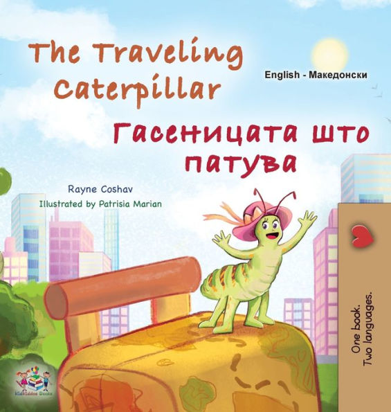 The Traveling Caterpillar (English Macedonian Bilingual Book For Kids) (English Macedonian Bilingual Collection) (Macedonian Edition)