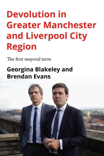Devolution In Greater Manchester And Liverpool City Region: The First Mayoral Term
