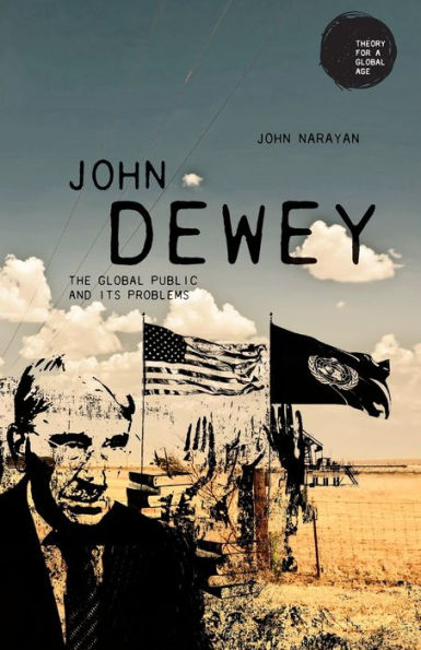 John Dewey: The Global Public And Its Problems (Theory For A Global Age)