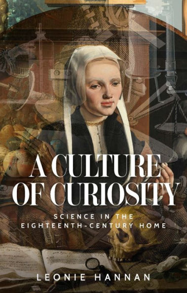 Una cultura de la curiosidad: la ciencia en el hogar del siglo XVIII