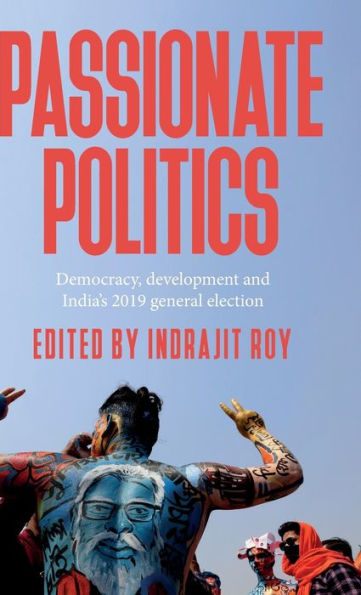 Passionate Politics: Democracy, Development And India’S 2019 General Election