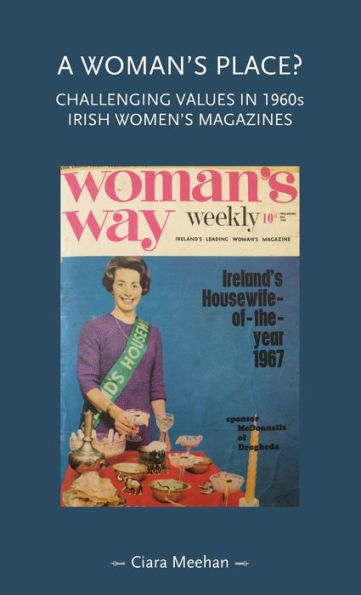 A Woman'S Place?: Challenging Values In 1960S Irish Women'S Magazines (Gender In History)