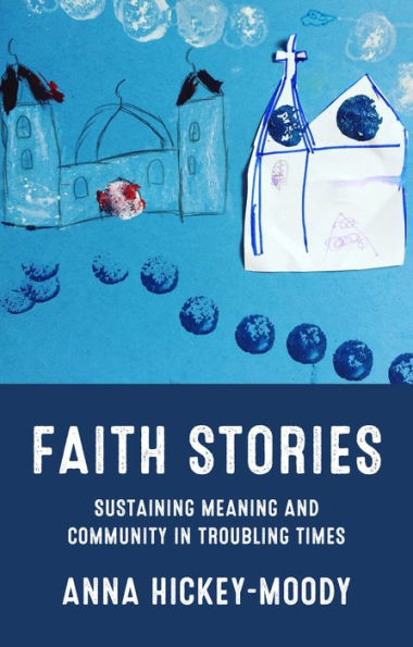 Faith Stories: Sustaining Meaning And Community In Troubling Times