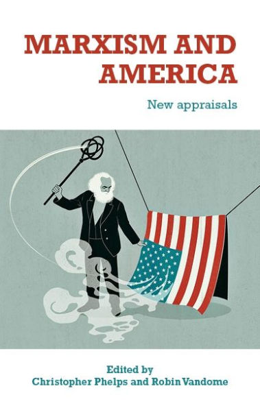 Marxism And America: New Appraisals