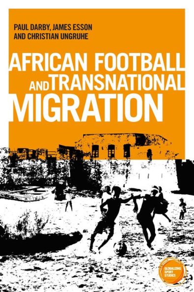 African Football Migration: Aspirations, Experiences And Trajectories (Globalizing Sport Studies)