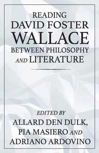 Reading David Foster Wallace Between Philosophy And Literature