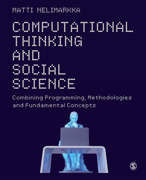 Computational Thinking And Social Science: Combining Programming, Methodologies And Fundamental Concepts - 9781526497918