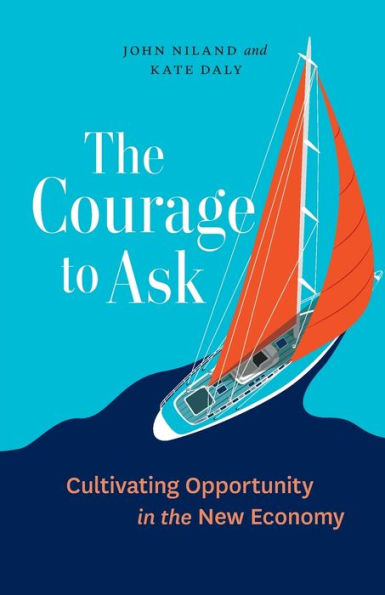The Courage To Ask: Cultivating Opportunity In The New Economy
