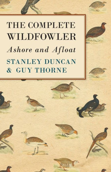 The Complete Wildfowler - Ashore And Afloat