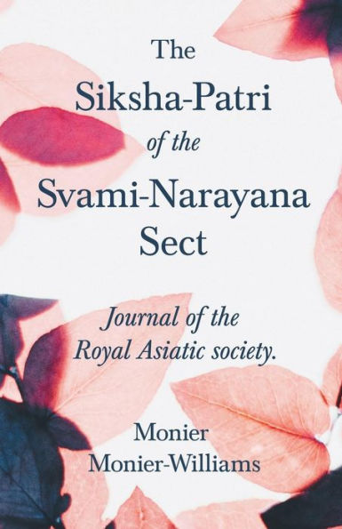 The Siksha-Patri Of The Svami-Narayana Sect: Journal Of The Royal Asiatic Society