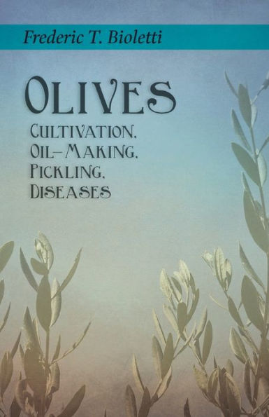 Olives - Cultivation, Oil-Making, Pickling, Diseases - 9781528713245