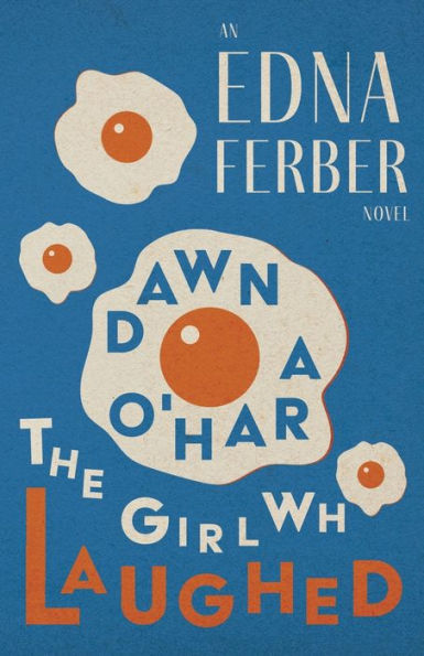 Dawn O'Hara, The Girl Who Laughed - An Edna Ferber Novel;With An Introduction By Rogers Dickinson