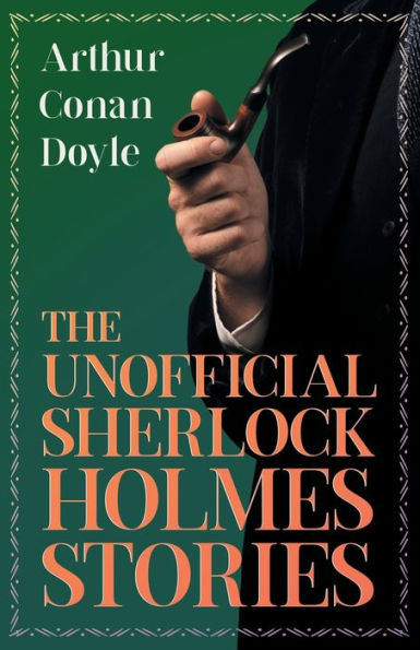 The Unofficial Sherlock Holmes Stories: The Original Inspiration For The Famous Spellbinding Detective