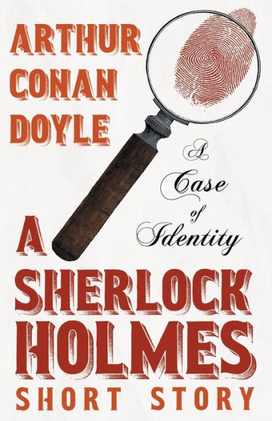 A Case Of Identity - A Sherlock Holmes Short Story: With Original Illustrations By Sidney Paget
