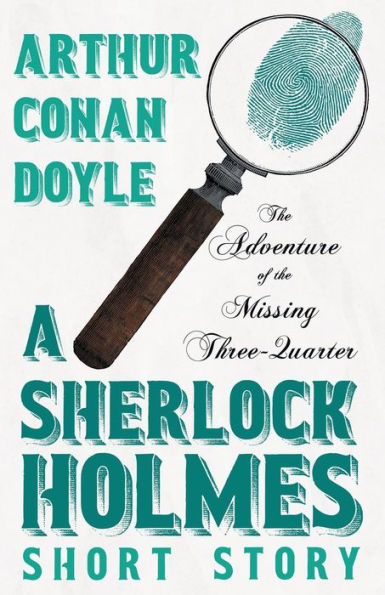 The Adventure Of The Missing Three-Quarter - A Sherlock Holmes Short Story: With Original Illustrations By Charles R. Macauley