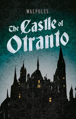 Walpole'S The Castle Of Otranto: Including An Introductory Excerpt By Austin Dobson