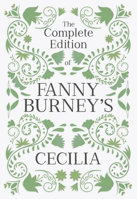The Complete Edition Of Fanny Burney'S Cecilia: Or, Memoirs Of An Heiress