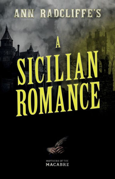 Ann Radcliffe's A Sicilian Romance (Mothers Of The Macabre)