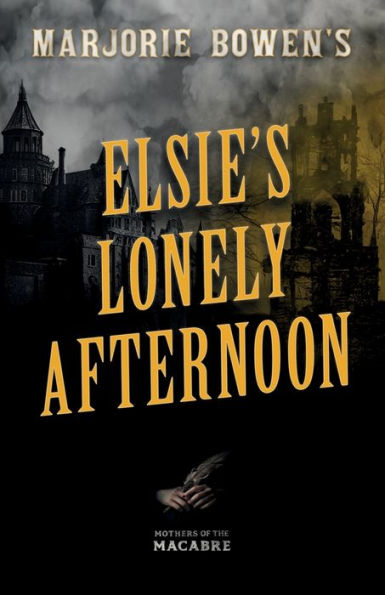 Marjorie Bowen's Elsie’S Lonely Afternoon (Mothers Of The Macabre)