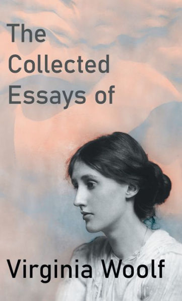 The Collected Essays Of Virginia Woolf