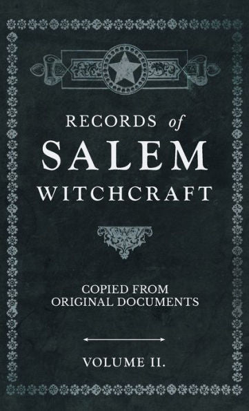 Records Of Salem Witchcraft - Copied From Original Documents - Volume Ii.