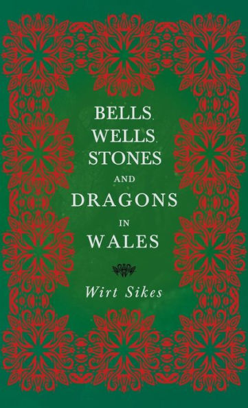 Bells, Wells, Stones, And Dragons In Wales (Folklore History Series)