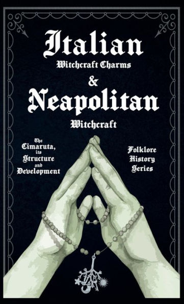 Italian Witchcraft Charms And Neapolitan Witchcraft - The Cimaruta, Its Structure And Development (Folklore History Series)