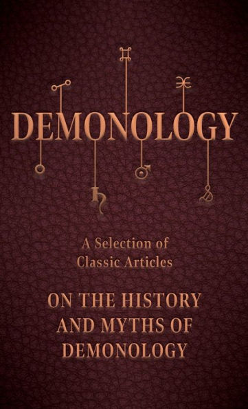Demonology - A Selection Of Classic Articles On The History And Myths Of Demonology