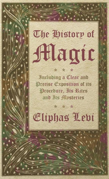 The History Of Magic - Including A Clear And Precise Exposition Of Its Procedure, Its Rites And Its Mysteries