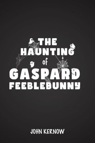 The Haunting Of Gaspard Feeblebunny