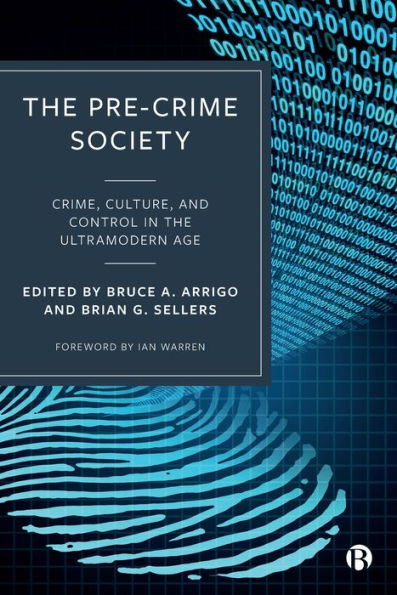 The Pre-Crime Society: Crime, Culture And Control In The Ultramodern Age