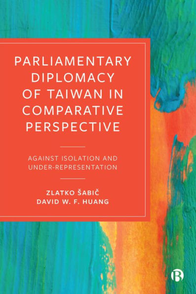Parliamentary Diplomacy Of Taiwan In Comparative Perspective: Against Isolation And Under-Representation