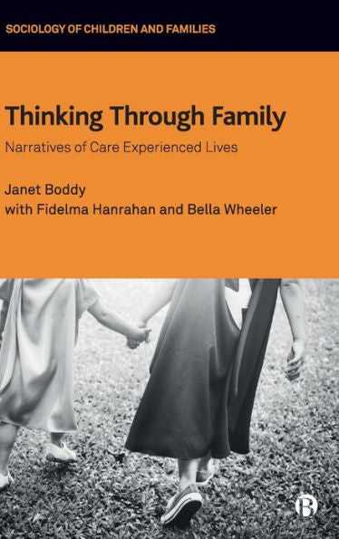 Thinking Through Family: Narratives Of Care Experienced Lives (Sociology Of Children And Families)