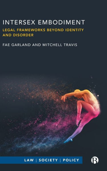 Intersex Embodiment: Legal Frameworks Beyond Identity And Disorder (Law, Society, Policy)