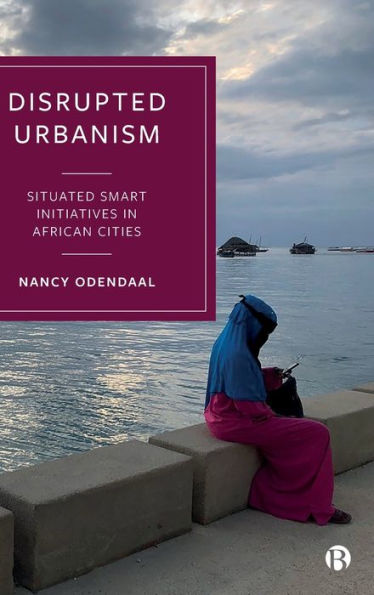 Disrupted Urbanism: Situated Smart Initiatives In African Cities