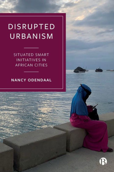 Disrupted Urbanism: Situated Smart Initiatives In African Cities