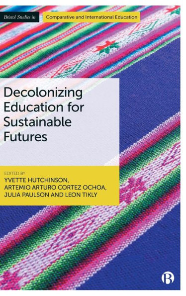 Decolonizing Education For Sustainable Futures (Bristol Studies In Comparative And International Education)