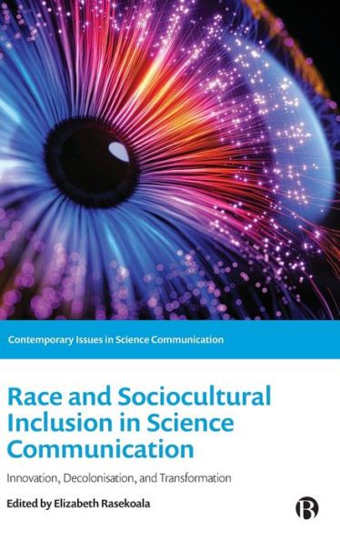 Race And Sociocultural Inclusion In Science Communication: Innovation, Decolonisation, And Transformation (Contemporary Issues In Science Communication)