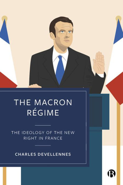 The Macron Régime: The Ideology Of The New Right In France