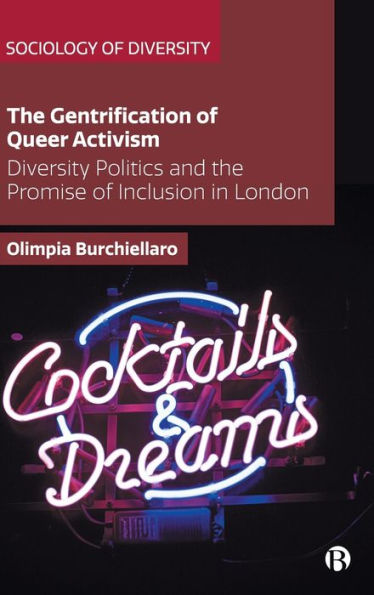 The Gentrification Of Queer Activism: Diversity Politics And The Promise Of Inclusion In London (Sociology Of Diversity)