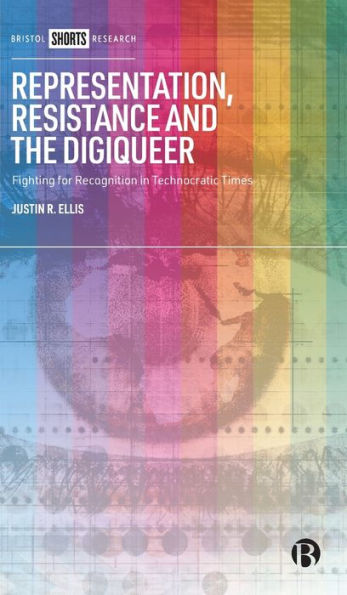 Representation, Resistance And The Digiqueer: Fighting For Recognition In Technocratic Times