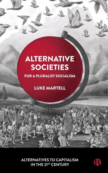 Alternative Societies: For A Pluralist Socialism (Alternatives To Capitalism In The 21St Century)