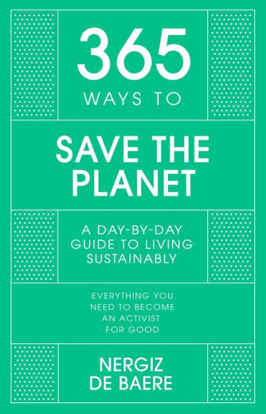 365 Ways To Save The Planet: A Day-By-Day Guide To Living Sustainably