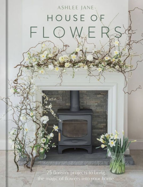 La Casa De Las Flores: 25 Proyectos De Floristería Para Llevar La Magia De Las Flores A Tu Hogar