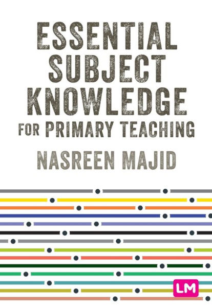Essential Subject Knowledge For Primary Teaching (Primary Teaching Now)