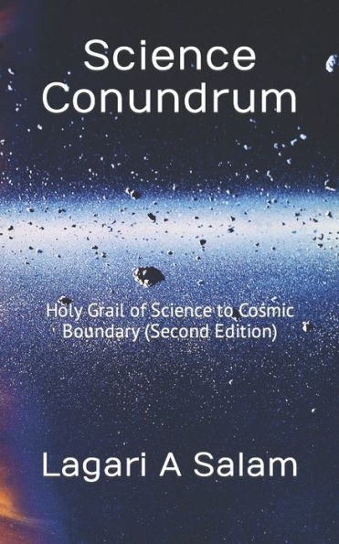 Science Conundrum: Holy Grail Of Science To Cosmic Boundary (Second Edition)