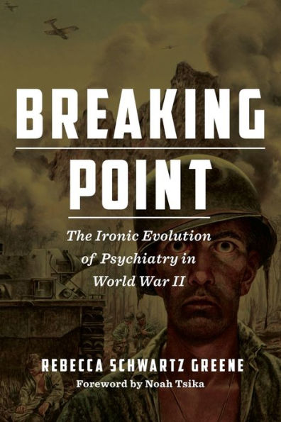 Breaking Point: The Ironic Evolution Of Psychiatry In World War Ii (World War Ii: The Global, Human, And Ethical Dimension)