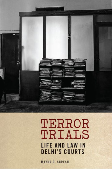 Terror Trials: Life And Law In Delhi'S Courts (Thinking From Elsewhere)